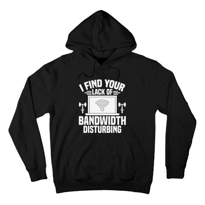 I Find Your Lack Of Bandwidth Disturbing. Network Admin Tall Hoodie