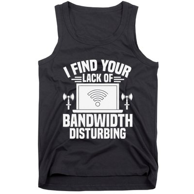 I Find Your Lack Of Bandwidth Disturbing. Network Admin Tank Top