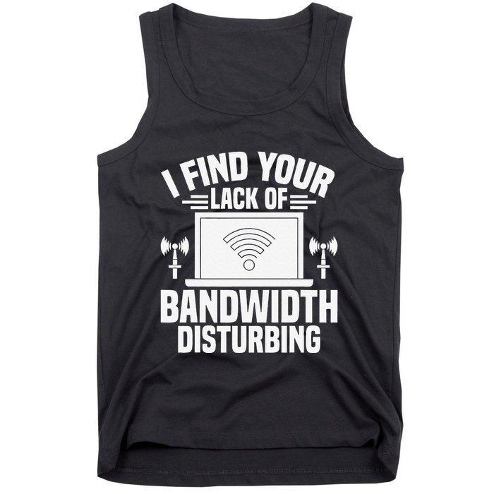 I Find Your Lack Of Bandwidth Disturbing. Network Admin Tank Top