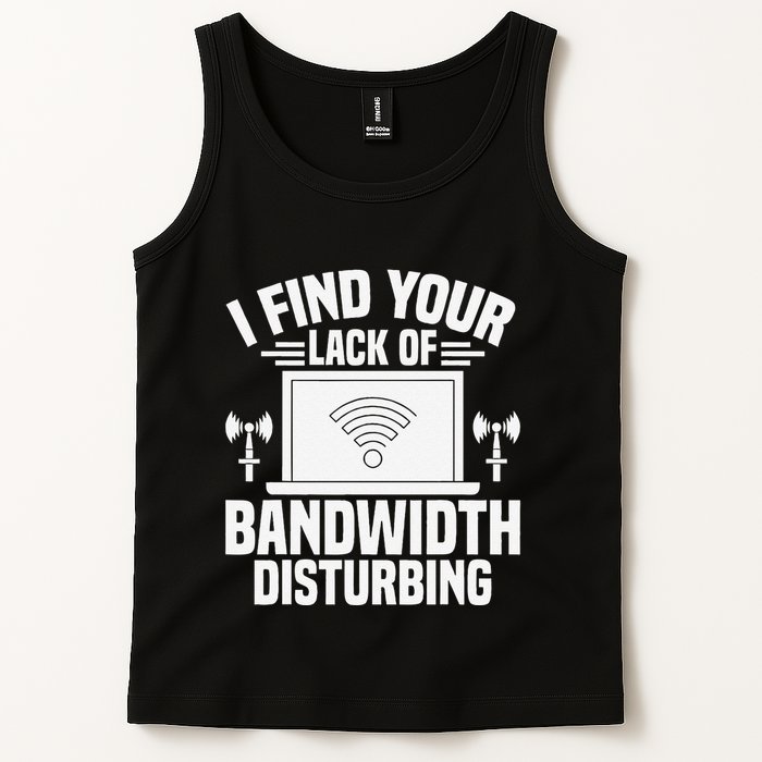 I Find Your Lack Of Bandwidth Disturbing. Network Admin Tank Top