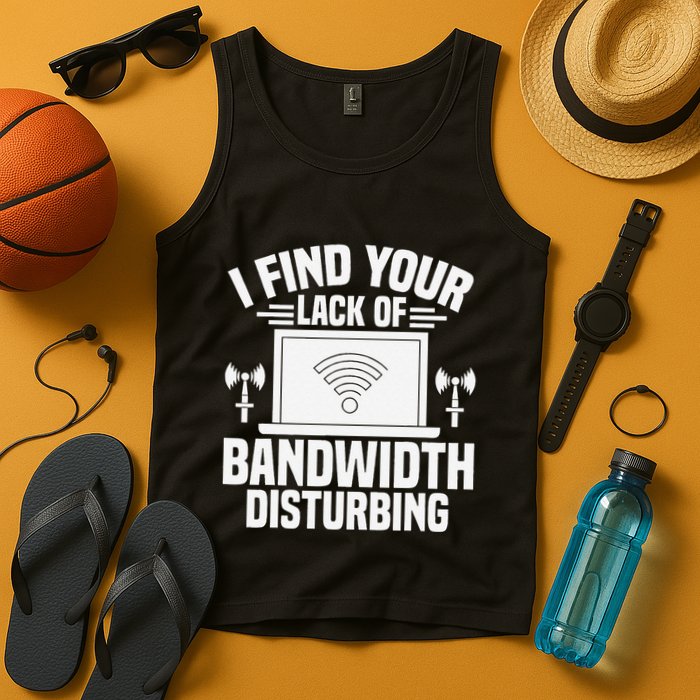 I Find Your Lack Of Bandwidth Disturbing. Network Admin Tank Top