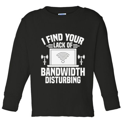 I Find Your Lack Of Bandwidth Disturbing. Network Admin Toddler Long Sleeve Shirt