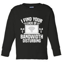 I Find Your Lack Of Bandwidth Disturbing. Network Admin Toddler Long Sleeve Shirt