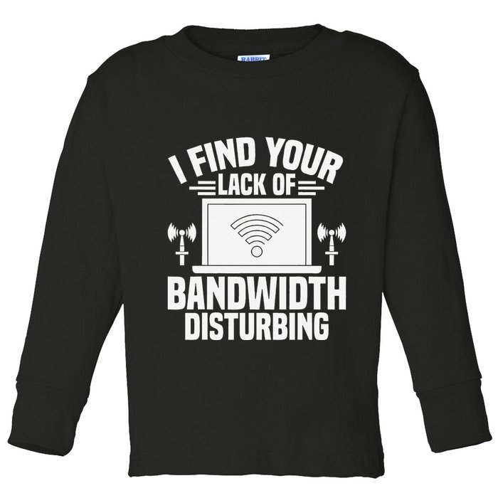 I Find Your Lack Of Bandwidth Disturbing. Network Admin Toddler Long Sleeve Shirt