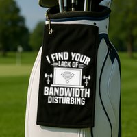 I Find Your Lack Of Bandwidth Disturbing. Network Admin Golf Towel