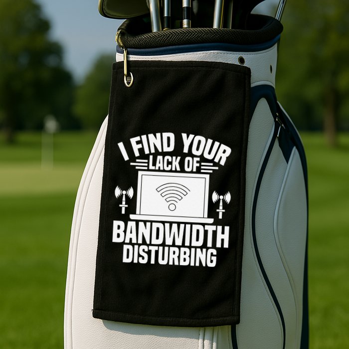 I Find Your Lack Of Bandwidth Disturbing. Network Admin Golf Towel