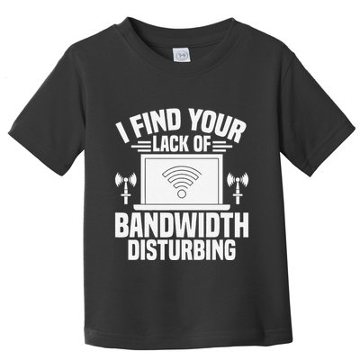 I Find Your Lack Of Bandwidth Disturbing. Network Admin Toddler T-Shirt