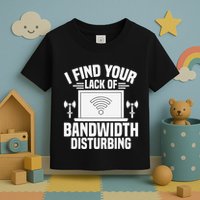 I Find Your Lack Of Bandwidth Disturbing. Network Admin Toddler T-Shirt