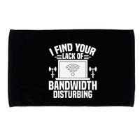 I Find Your Lack Of Bandwidth Disturbing. Network Admin Microfiber Hand Towel
