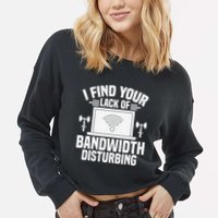 I Find Your Lack Of Bandwidth Disturbing. Network Admin Cropped Pullover Crew