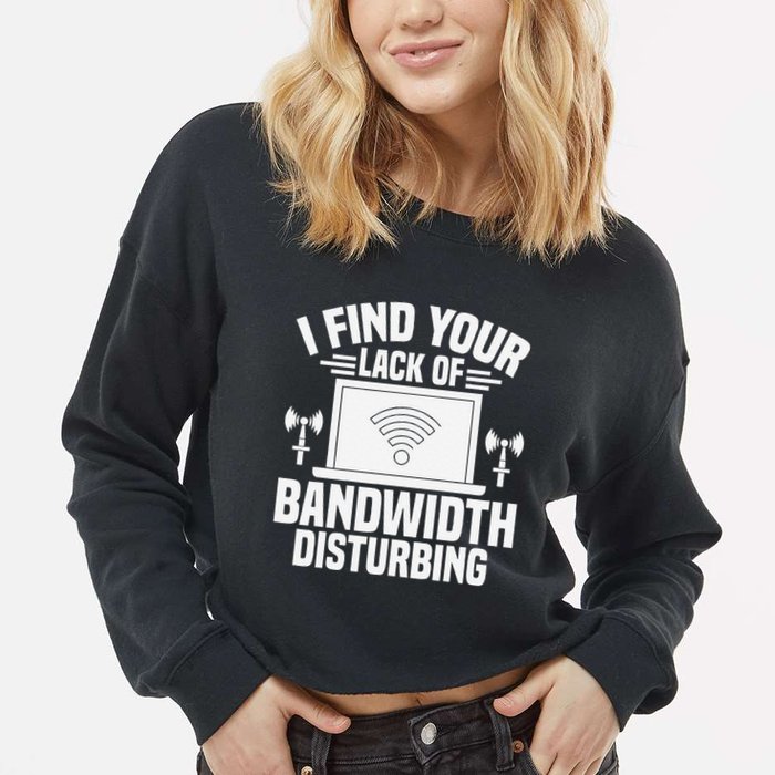 I Find Your Lack Of Bandwidth Disturbing. Network Admin Cropped Pullover Crew