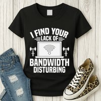 I Find Your Lack Of Bandwidth Disturbing. Network Admin Womens T-Shirt