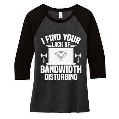 I Find Your Lack Of Bandwidth Disturbing. Network Admin Women's Tri-Blend 3/4-Sleeve Raglan Shirt