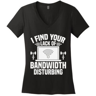 I Find Your Lack Of Bandwidth Disturbing. Network Admin Women's V-Neck T-Shirt