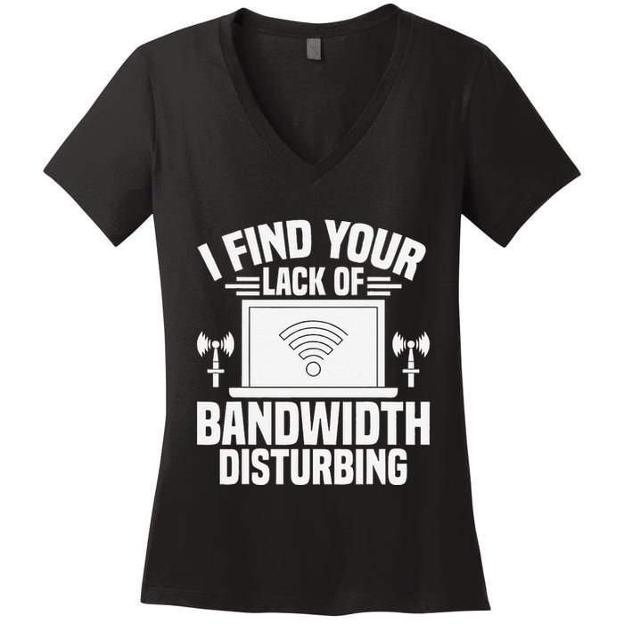I Find Your Lack Of Bandwidth Disturbing. Network Admin Women's V-Neck T-Shirt