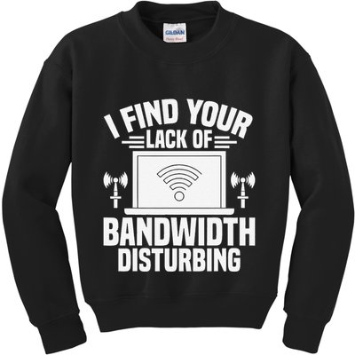 I Find Your Lack Of Bandwidth Disturbing. Network Admin Kids Sweatshirt