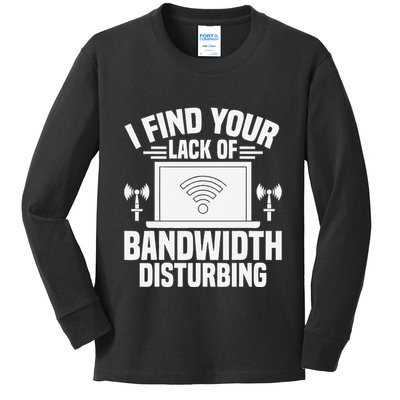 I Find Your Lack Of Bandwidth Disturbing. Network Admin Kids Long Sleeve Shirt