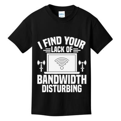 I Find Your Lack Of Bandwidth Disturbing. Network Admin Kids T-Shirt