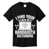 I Find Your Lack Of Bandwidth Disturbing. Network Admin Kids T-Shirt