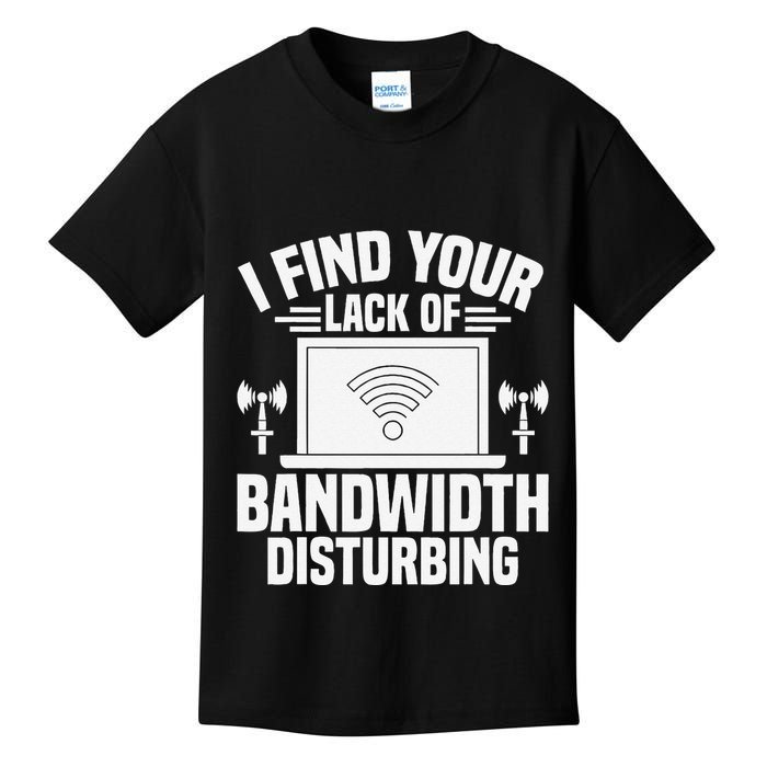 I Find Your Lack Of Bandwidth Disturbing. Network Admin Kids T-Shirt