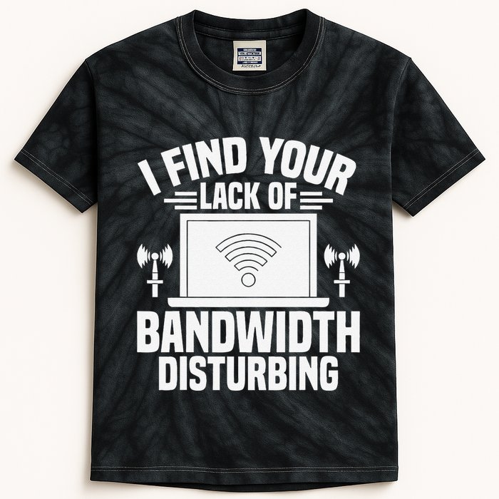 I Find Your Lack Of Bandwidth Disturbing. Network Admin Kids Tie-Dye T-Shirt