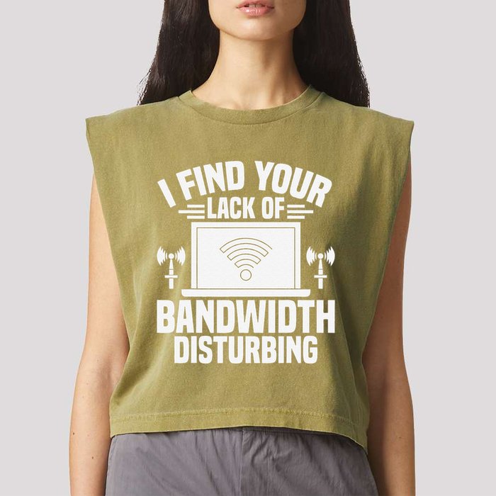 I Find Your Lack Of Bandwidth Disturbing. Network Admin Garment-Dyed Women's Muscle Tee