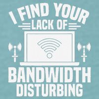 I Find Your Lack Of Bandwidth Disturbing. Network Admin Sueded Cloud Jersey T-Shirt