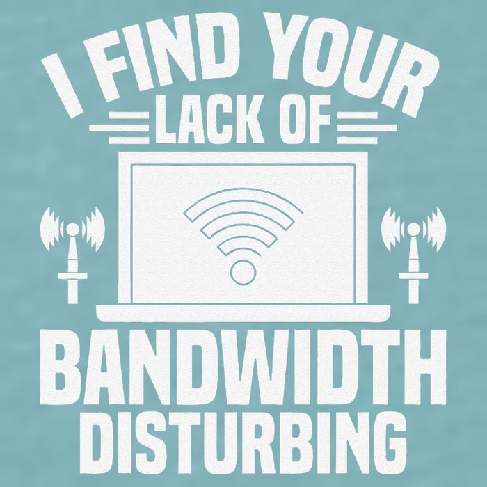 I Find Your Lack Of Bandwidth Disturbing. Network Admin Sueded Cloud Jersey T-Shirt