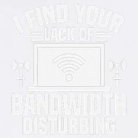I Find Your Lack Of Bandwidth Disturbing. Network Admin Garment-Dyed Sweatshirt