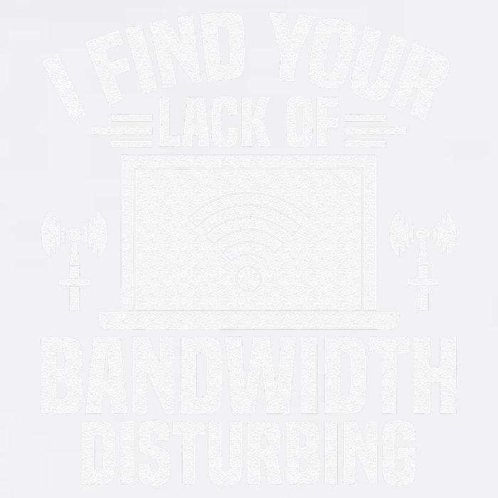 I Find Your Lack Of Bandwidth Disturbing. Network Admin Garment-Dyed Sweatshirt