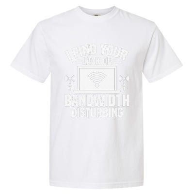 I Find Your Lack Of Bandwidth Disturbing. Network Admin Garment-Dyed Heavyweight T-Shirt