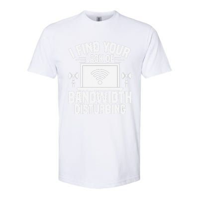 I Find Your Lack Of Bandwidth Disturbing. Network Admin Softstyle CVC T-Shirt