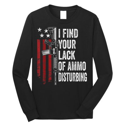 I Find Your Lack Of Ammo Disturbing Funny Gun Owner Joke Long Sleeve Shirt