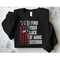 I Find Your Lack Of Ammo Disturbing Funny Gun Owner Joke Sweatshirt
