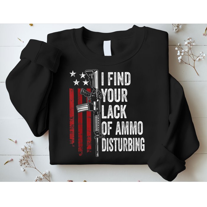 I Find Your Lack Of Ammo Disturbing Funny Gun Owner Joke Sweatshirt