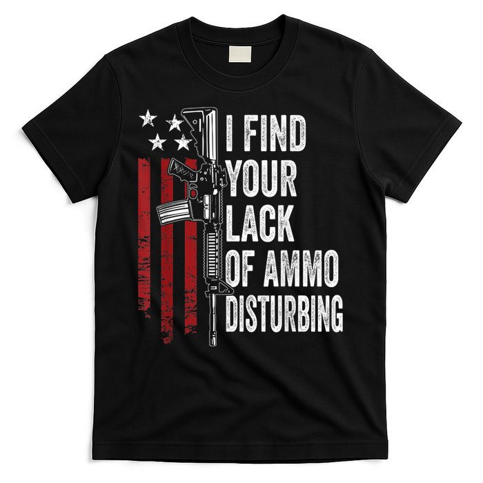 I Find Your Lack Of Ammo Disturbing Funny Gun Owner Joke T-Shirt