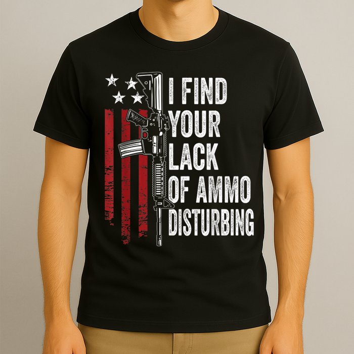 I Find Your Lack Of Ammo Disturbing Funny Gun Owner Joke T-Shirt