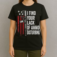 I Find Your Lack Of Ammo Disturbing Funny Gun Owner Joke T-Shirt
