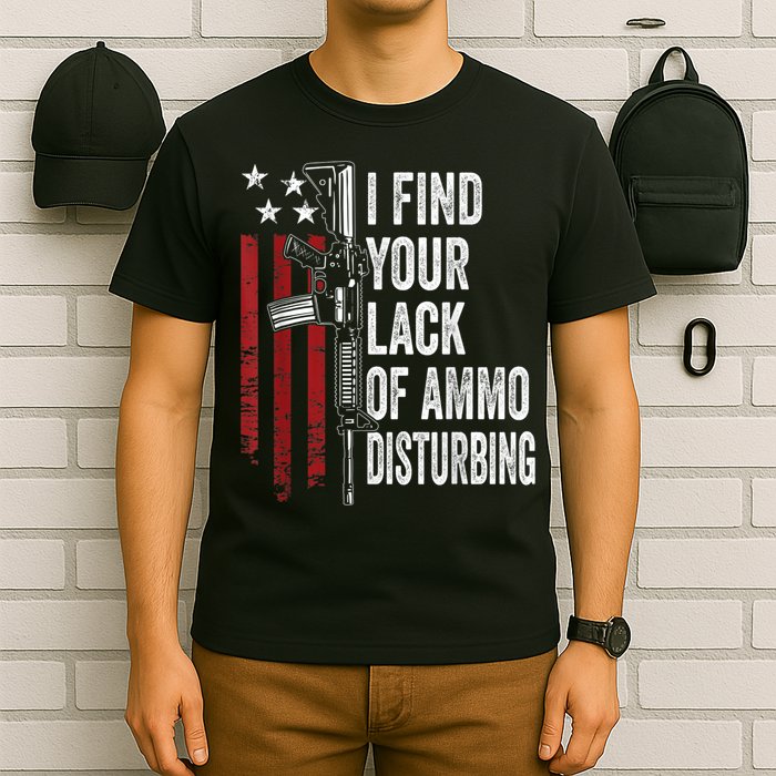 I Find Your Lack Of Ammo Disturbing Funny Gun Owner Joke T-Shirt