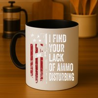 I Find Your Lack Of Ammo Disturbing Funny Gun Owner Joke Mug