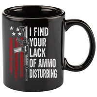 I Find Your Lack Of Ammo Disturbing Funny Gun Owner Joke 11oz C Handle Ceramic Mug