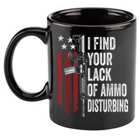 I Find Your Lack Of Ammo Disturbing Funny Gun Owner Joke 11oz C Handle Ceramic Mug