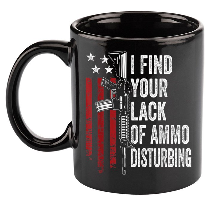 I Find Your Lack Of Ammo Disturbing Funny Gun Owner Joke 11oz C Handle Ceramic Mug