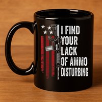 I Find Your Lack Of Ammo Disturbing Funny Gun Owner Joke 11oz C Handle Ceramic Mug