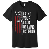 I Find Your Lack Of Ammo Disturbing Funny Gun Owner Joke Premium T-Shirt