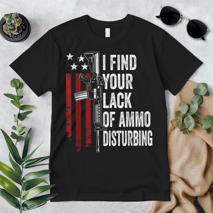I Find Your Lack Of Ammo Disturbing Funny Gun Owner Joke Premium T-Shirt