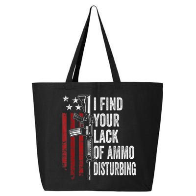 I Find Your Lack Of Ammo Disturbing Funny Gun Owner Joke 25L Jumbo Tote