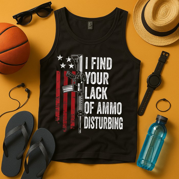I Find Your Lack Of Ammo Disturbing Funny Gun Owner Joke Tank Top