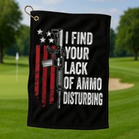 I Find Your Lack Of Ammo Disturbing Funny Gun Owner Joke Golf Towel