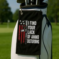 I Find Your Lack Of Ammo Disturbing Funny Gun Owner Joke Golf Towel
